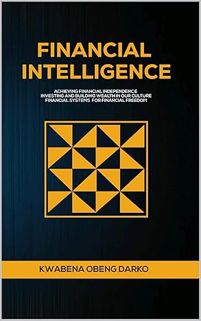 FINANCIAL INTELLIGENCE: ACHIEVING FINANCIAL INDEPENDENCE. INVESTING AND BUILDING WEALTH IN OUR CULTURE. FINANCIAL SYSTEMS FOR FINANCIAL FREEDOM - Epub + Converted Pdf